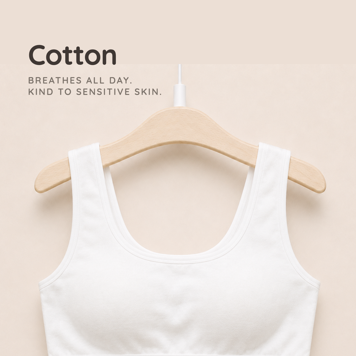 Cotton - breathes all day, kind to sensitive skin