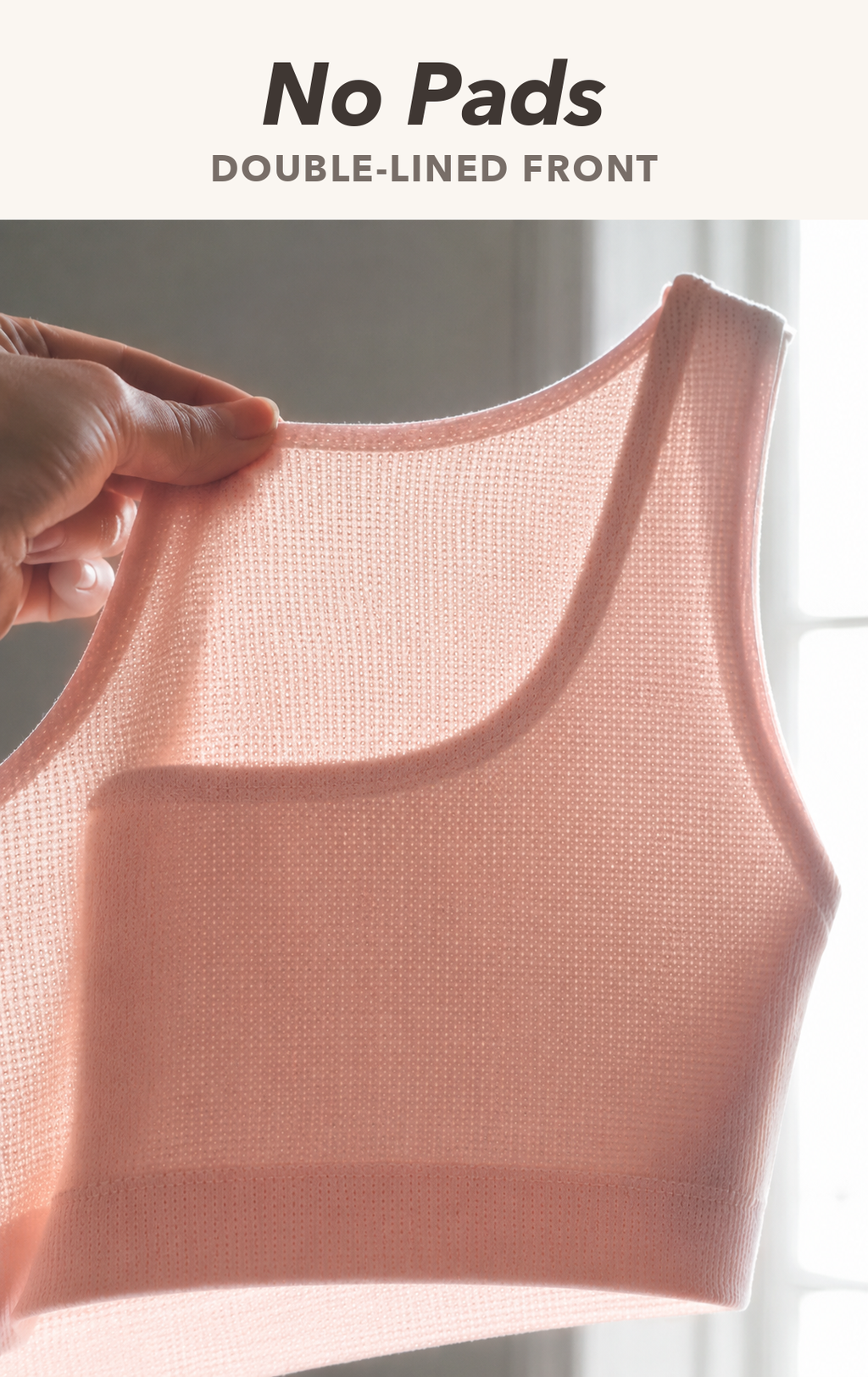 No pads: double-lined front with nothing to shift or fall out